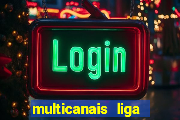 multicanais liga dos campees